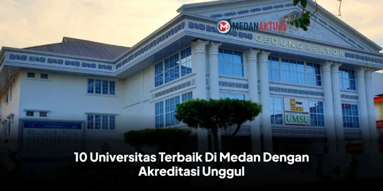 10 Universitas Terbaik Di Medan Dengan Akreditasi Unggul