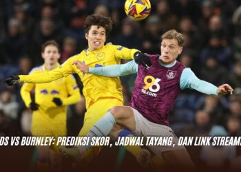 Leeds vs Burnley: Prediksi Skor, Jadwal Tayang, dan Link Streaming