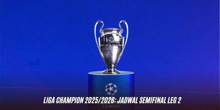 Liga Champion 2025/2026: Jadwal Semifinal Leg 2