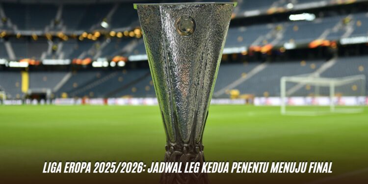 Liga Eropa 2025/2026: Jadwal Leg Kedua Penentu Menuju Final
