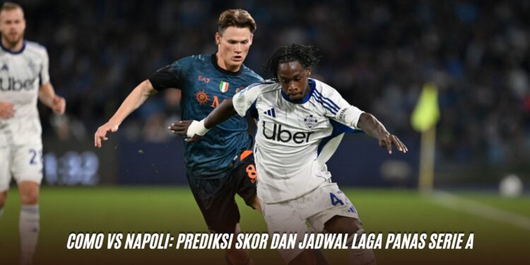 Como vs Napoli: Prediksi Skor dan Jadwal Laga Panas Serie A