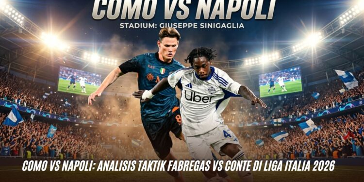 Como vs Napoli: Analisis Taktik Fabregas vs Conte di Liga Italia 2026