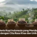 10 Jenis Kopi Indonesia yang Mendunia dengan Cita Rasa Khas dan Unik