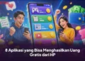 8 Aplikasi yang Bisa Menghasilkan Uang Gratis dari HP