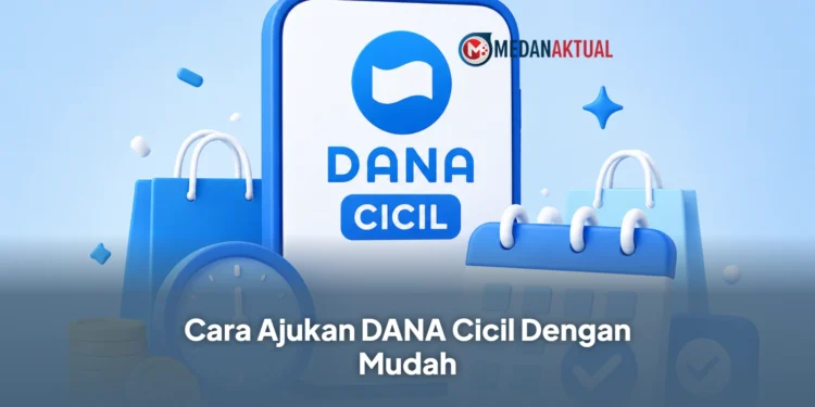 Cara Ajukan DANA Cicil Dengan Mudah