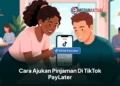 Cara Ajukan Pinjaman Di TikTok PayLater