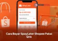 Shopee SpayLater : Apakah Bisa Bayar Pakai Qris? Simak Informasinya