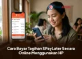 Cara Bayar Tagihan SPayLater Secara Online Menggunakan HP