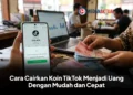 Cara Cairkan Koin TikTok Menjadi Uang Dengan Mudah dan Cepat