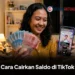Cara Mencairkan Saldo TikTok ke DANA, GoPay, dan Rekening Bank dengan Mudah