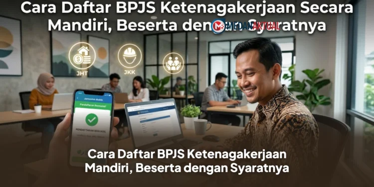 Cara Daftar BPJS Ketenagakerjaan Mandiri, Beserta dengan Syaratnya