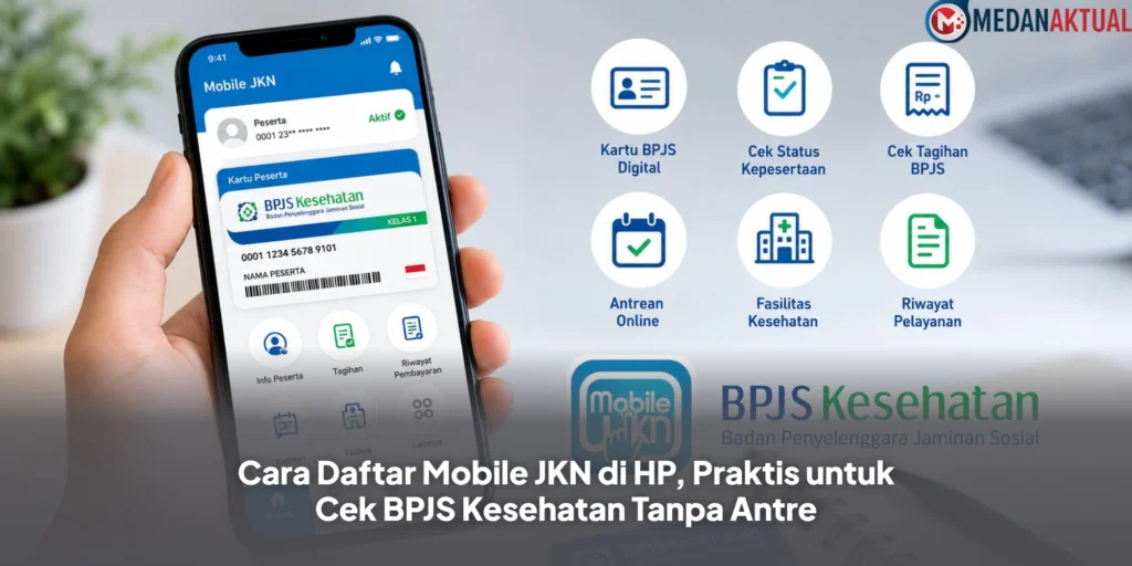 Cara Daftar Mobile JKN di HP, Praktis untuk Cek BPJS Kesehatan Tanpa Antre