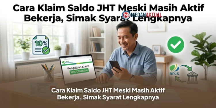 Cara Klaim Saldo JHT Meski Masih Aktif Bekerja, Simak Syarat Lengkapnya