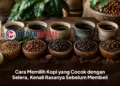 Cara Memilih Kopi yang Cocok dengan Selera, Kenali Rasanya Sebelum Membeli