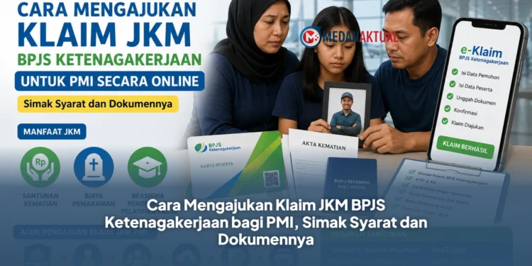 Cara Mengajukan Klaim JKM BPJS Ketenagakerjaan bagi PMI, Simak Syarat dan Dokumennya