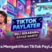 Cara Mengaktifkan TikTok PayLater dengan Mudah, Lengkap dengan Syarat dan Tahap Verifikasinya