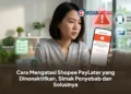 Cara Mengatasi Shopee PayLater yang Dinonaktifkan, Simak Penyebab dan Solusinya