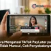 Cara Mengatasi TikTok PayLater yang Tidak Muncul, Cek Penyebabnya
