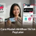 Cara Mudah Aktifkan TikTok PayLater