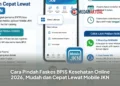 Cara Pindah Faskes BPJS Kesehatan Online 2026, Mudah dan Cepat Lewat Mobile JKN