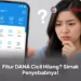Fitur DANA Cicil Hilang? Simak Penyebabnya!