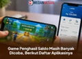 Game Penghasil Saldo Masih Banyak Dicoba, Berikut Daftar Aplikasinya