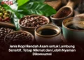 Jenis Kopi Rendah Asam untuk Lambung Sensitif, Tetap Nikmat dan Lebih Nyaman Dikonsumsi