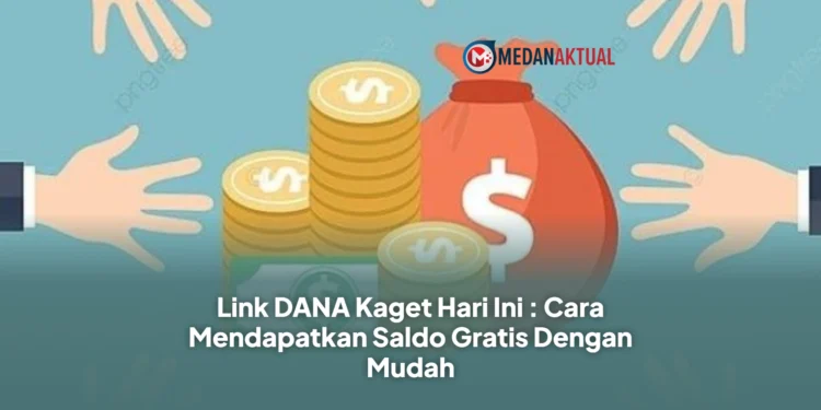 Link DANA Kaget Hari Ini : Cara Mendapatkan Saldo Gratis Dengan Mudah
