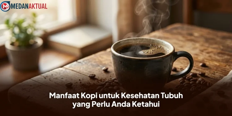 Manfaat Kopi untuk Kesehatan Tubuh yang Perlu Anda Ketahui