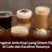 Mengenal Jenis Kopi yang Umum Dijual di Cafe dan Karakter Rasanya