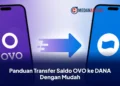 Panduan Transfer Saldo OVO ke DANA Dengan Mudah