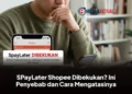 SPayLater Shopee Dibekukan? Ini Penyebab dan Cara Mengatasinya Dengan Mudah