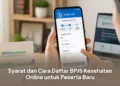 Syarat dan Cara Daftar BPJS Kesehatan Online untuk Peserta Baru