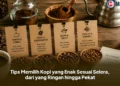 Tips Memilih Kopi yang Enak Sesuai Selera, dari yang Ringan hingga Pekat