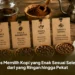Tips Memilih Kopi yang Enak Sesuai Selera, dari yang Ringan hingga Pekat