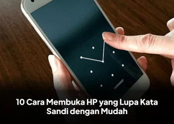10 Cara Membuka HP yang Lupa Kata Sandi dengan Mudah