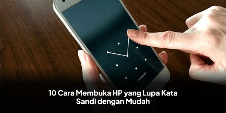 10 Cara Membuka HP yang Lupa Kata Sandi dengan Mudah