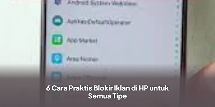 6 Cara Praktis Blokir Iklan di HP untuk Semua Tipe