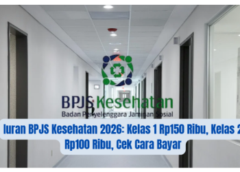 Iuran BPJS Kesehatan 2026: Kelas 1 Rp150 Ribu, Kelas 2 Rp100 Ribu, Cek Cara Bayar