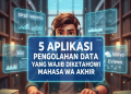 5 Aplikasi Pengolahan Data yang Wajib Diketahui Mahasiswa Akhir