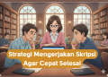 Strategi Mengerjakan Skripsi Agar Cepat Selesai