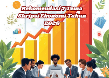 Rekomendasi 7 Tema Skripsi Ekonomi Tahun 2026