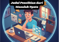 Cara Menemukan Ide Judul Penelitian dari Masalah Nyata