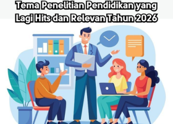 Tema Penelitian Pendidikan yang Lagi Hits dan Relevan Tahun 2026