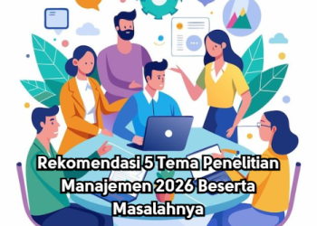 Rekomendasi 5 Tema Penelitian Manajemen 2026 Beserta Masalahnya