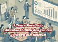 5 Tema Penelitian Akuntansi 2026 dengan Isu Terbaru dan Relevan