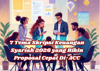 7 Tema Skripsi Keuangan Syariah 2026 yang Bikin Proposal Cepat Di-ACC