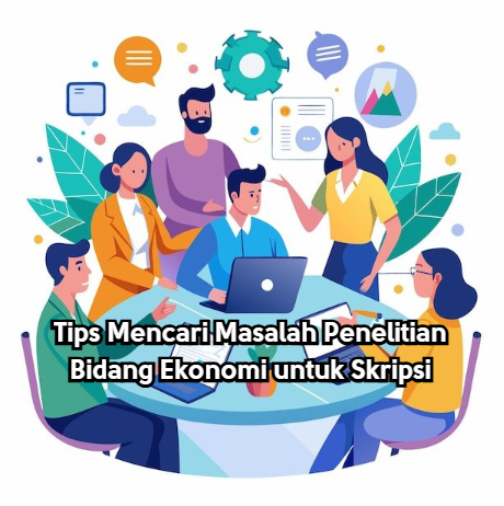 Tips Mencari Masalah Penelitian Bidang Ekonomi untuk Skripsi