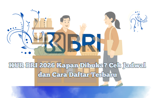 KUR BRI 2026 Kapan Dibuka? Cek Jadwal dan Cara Daftar Terbaru
