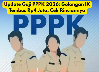 Update Gaji PPPK 2026: Golongan IX Tembus Rp4 Juta, Cek Rinciannya